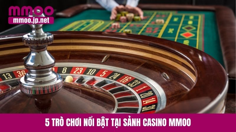 5 trò chơi nổi bật tại sảnh Casino MMOO
